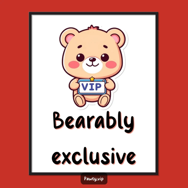 Funny VIP Bear Poster: Beam with Pride, a Hilarious Funny Gift for Walls!